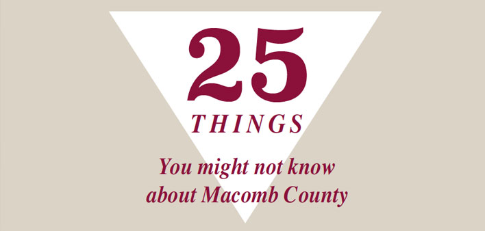 25 Things You May Not Know About Macomb County